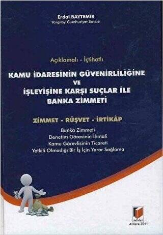 Açıklamalı - İçtihatlı Kamu İdaresinin Güvenirliliğine ve İşleyişine Karşı Suçlar ile Banka Zimmeti - 1