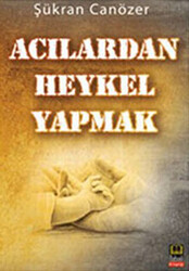 Acılardan Heykel Yapmak - 1