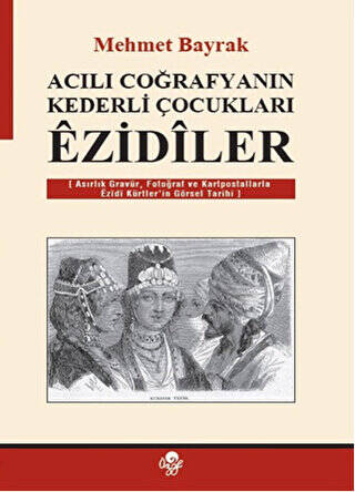 Acılı Coğrafyanın Kederli Çocukları Ezidiler - 1