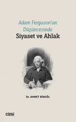 Adam Ferguson’un Düşüncesinde Siyaset ve Ahlak - Çizgi Kitabevi Yayınları