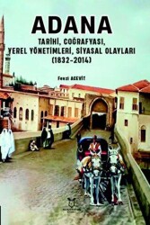 Adana - Tarihi, Coğrafyası, Yerel Yönetimleri, Siyasal Olayları 1832-2014 - 1