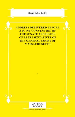 Address Delivered Before a Joint Convention of the Senate and House of Representatives of the General Court of Massachusetts - 1