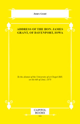 Address of the Hon. James Grant, of Davenport, Iowa - Capitol Books