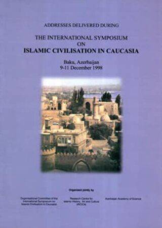 Addresses Delivered During The International Symposium on Islamic Civilisation in Caucasia - 1