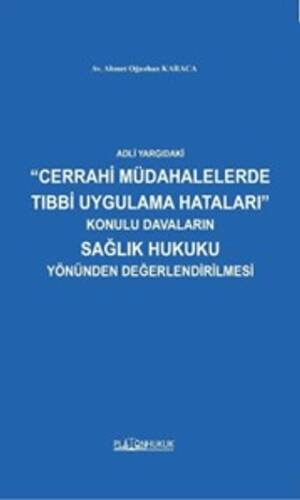 Adli Yargıdaki Cerrahi Müdahalelerde Tıbbi Uygulama Hataları Konulu Davaların Sağlık Hukuku Yönünden Değerlendirilmesi - 1