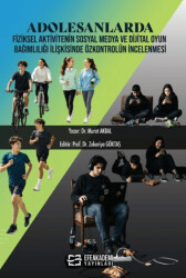 Adolesanlarda Fiziksel Aktivitenin Sosyal Medya ve Dijital Oyun Bağımlılığı İlişkisinde Özkontrolün İncelenmesi - Efe Akademi Yayınları