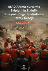 Afad Arama Kurtarma Ekiplerinin Etkinlik Düzeyinin Değerlendirilmesi: Hatay Örneği - Akademisyen Kitabevi