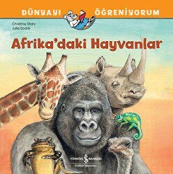 Afrika`daki Hayvanlar Dünyayı Öğreniyorum - İş Bankası Kültür Yayınları