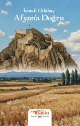 Afyon’a Doğru - İlkbaskı Yayınları