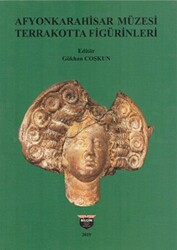 Afyonkarahisar Müzesi Terrakotta Figürinleri - Bilgin Kültür Sanat Yayınları