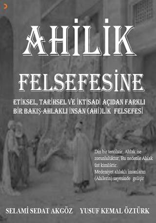 Ahilik Felsefesine Etiksel, Tarihsel ve İktisadi Açıdan Farklı Bir Bakış Ahlaklı İnsan Ahilik Felsefesi - 1