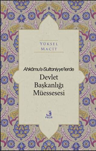 Ahkamu`s-Sultaniyye’lerde Devlet Başkanlığı Müessesesi - 1