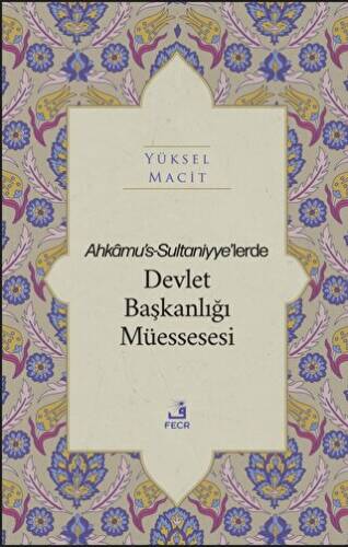 Ahkamu`s-Sultaniyye’lerde Devlet Başkanlığı Müessesesi - 1