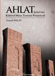 Ahlat Şehri’nin Kültürel Miras Turizmi Potansiyeli Renkli - Fenomen Yayıncılık