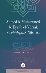 Ahmed B. Muhammed B. Eyyub El-Verrak Ö. 228-843 ve El-Megazi Nüshası - Fecr Yayınları