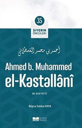 Ahmed B. Muhammed El - Kastallani - Siyerin Öncüleri 35 - Siyer Yayınları
