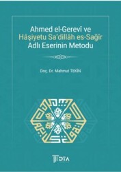 Ahmed el-Gerevi ve Haşiyetu Sa`Dillah es-Sağır Adlı Eserinin Metodu - DTA Yayıncılık