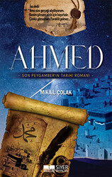 Ahmed - Son Peygamber`in Tarihi Romanı - 1