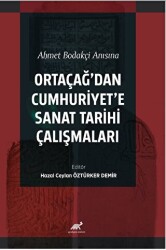 Ahmet Bodakçi Anısına Ortaçağ’dan Cumhuriyet‘e Sanat Tarihi Çalışmaları - 1