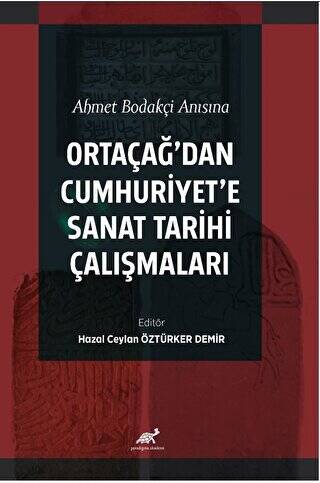 Ahmet Bodakçi Anısına Ortaçağ’dan Cumhuriyet‘e Sanat Tarihi Çalışmaları - 1