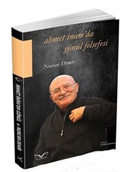 Ahmet İnam`da Gönül Felsefesi - 1