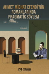 Ahmet Midhat Efendi’nin Romanlarında Pragmatik Söylem - Efe Akademi Yayınları