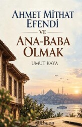 Ahmet Mithat Efendi ve Ana-Baba Olmak - Gülhane Yayınları