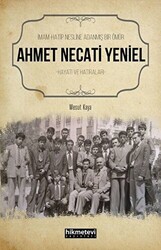 Ahmet Necati Yeniel - İmam-Hatip Nesline Adanmış Bir Ömür - Hikmetevi Yayınları