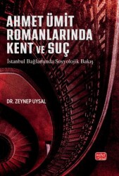 Ahmet Ümit Romanlarına Kent ve Suç - Nobel Bilimsel Eserler