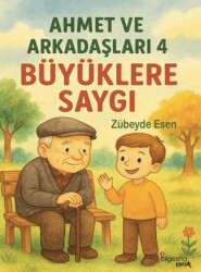 Ahmet ve Arkadaşları 4 - Büyüklere Saygı - Bilgesina Yayınları