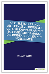 Aile İşletmelerinde Aile Etkisi ve Örgütsel Ustalık Kavramlarının İşletme Performansı Üzerindeki Etkilerinin İncelenmesi - 1