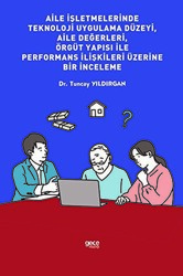 Aile İşletmelerinde Teknoloji Uygulama Düzeyi, Aile Değerleri, Örgüt Yapısı İle Performans İlişkileri Üzerine Bir İnceleme - Gece Kitaplığı
