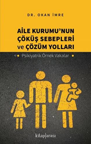 Aile Kurumu’nun Çöküş Sebepleri ve Çözüm Yolları - Psikiyatrik Örnek Vakalar - 1