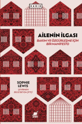 Ailenin İlgası: Bakım ve Özgürleşme İçin Bir Manifesto - Ayrıntı Yayınları