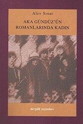 Aka Gündüz`ün Romanlarında Kadın - Dergah Yayınları