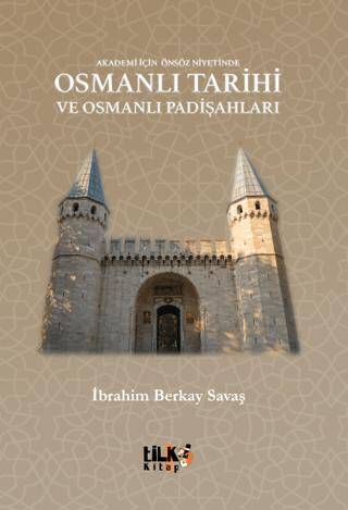 Akademi İçin Önsöz Niyetinde Osmanlı Tarihi ve Osmanlı Padişahları - 1