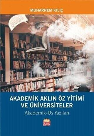 Akademik Aklın Öz Yitimi ve Üniversiteler - 1