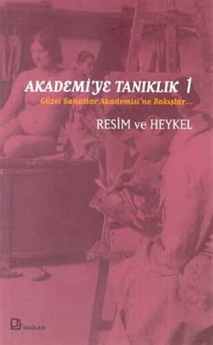 Akademi’ye Tanıklık 1 - Güzel Sanatlar Akademisi’ne Bakışlar Resim ve Heykel - 1