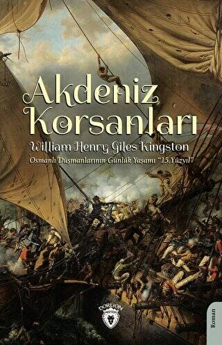 Akdeniz Korsanları Osmanlı Düşmanlarının Günlük Yaşamı 15.Yüzyıl - 1