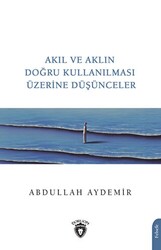 Akıl ve Aklın Doğru Kullanılması Üzerine Düşünceler - 1