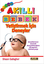 Akıllı Bebek Yetiştirmek İçin Deneyler - Platform Yayınları