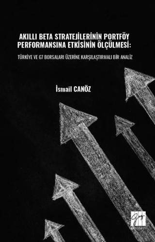 Akıllı Beta Stratejilerinin Portföy Performansına Etkisinin Ölçülmesi: Türkiye ve G7 Borsaları Üzerine Karşılaştırmalı Bir Analiz - 1