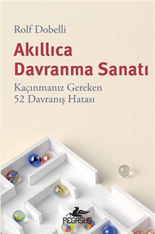 Akıllıca Davranma Sanatı: Kaçınmanız Gereken 52 Davranış Hatası - 1