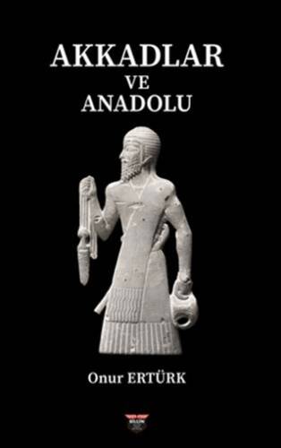 Akkadlar ve Anadolu - 1