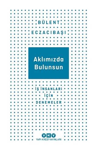 Aklımızda Bulunsun - İş İnsanları İçin Denemeler - 1