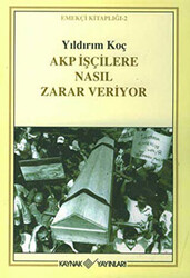Akp İşçilere Nasıl Zarar Veriyor - Kaynak Yayınları