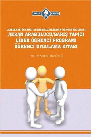 Akran Arabulucu-Barış Yapıcı Lider Öğrenci Programı Öğrenci Uygulama Kitabı Liselerde Öğrenci Anlaşmazlıklarının Dönüştürülmesi - 1