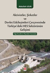 Aktivistler, Şirketler ve Devlet Etkileşimleri Çerçevesinde Türkiye`deki HES Sektörünün Gelişimi - 1