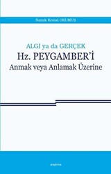 Algı ya da Gerçek: Hz. Peygamber`i Anmak veya Anlamak Üzerine - 1