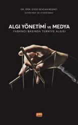 Algı Yönetimi Ve Medya - Yabancı Basında Türkiye Algısı - Nobel Bilimsel Eserler